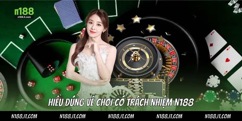 Hiểu đúng về chơi có trách nhiệm N188
